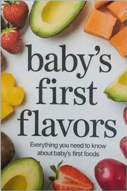 Baby's First Flavors: Everything You Need to Know About Baby's First Foods by Reed, Kaiden