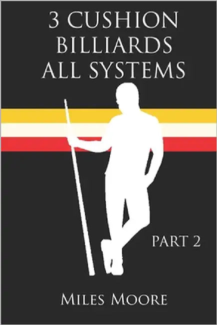 3 Cushion Billiards All Systems: Part 2 by Moore, Miles