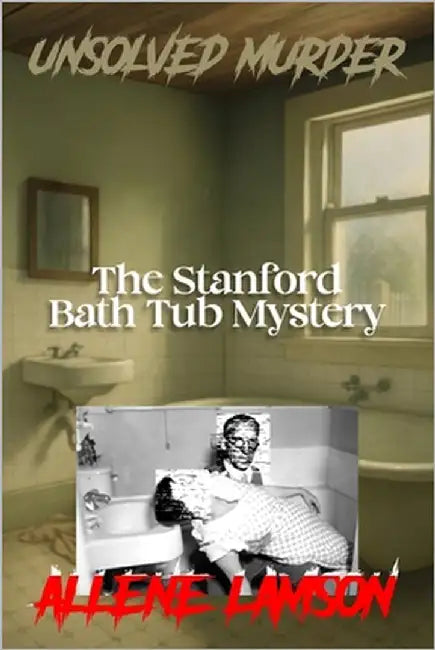 The Unsolved Murder of Allene Lamson: Stanford Bath Tub Mystery by Indrawan, Ricky