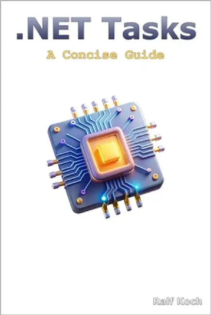 .NET Tasks: A Concise Guide by Koch, Ralf