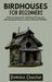 Birdhouses for Beginners: A Step-by-Step Guide to Building, Placing, and Maintaining Bird Homes to Attract Backyard Wildlife by Dominic Chester