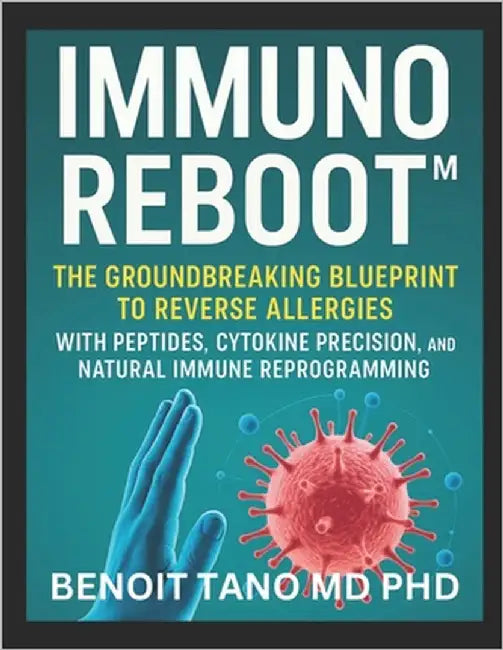 Immunoreboot(tm): The Groundbreaking Blueprint to Reverse Allergies with Peptides, Cytokine Precision, and Natural Immune Reprogramming by Tano, Benoit