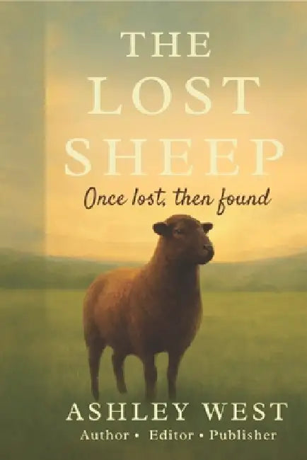 The Lost Sheep: Once lost, then found by Ashley West