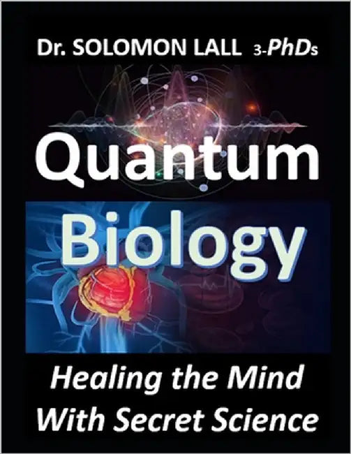 Quantum Biology: Healing the Mind With Secret Science by Lall, Solomon