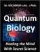 Quantum Biology: Healing the Mind With Secret Science by Lall, Solomon