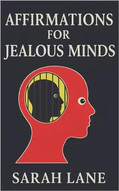 Affirmations for Jealous Minds: Transform Envy into Empowerment with Daily Affirmations for Self-Worth, Trust, and Inner Peace by Lane, Sarah