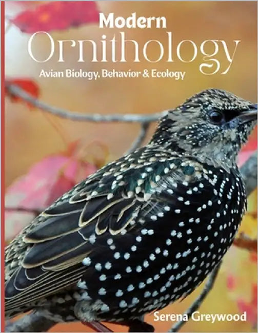 Modern Ornithology: Avian Biology, Behavior and Ecology by Greywood, Serena