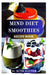 Mind Diet Smoothies Recipe Book: Brain-Boosting Blends to Support Memory, Focus, Prevent Alzheimer's and Reduce Cognitive Decline by Ruth Hayter