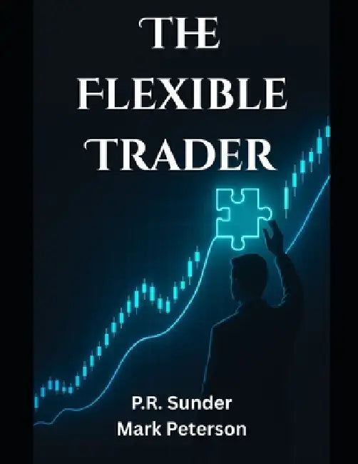 The Flexible Trader by Mark Peterson, P. R. Sunder