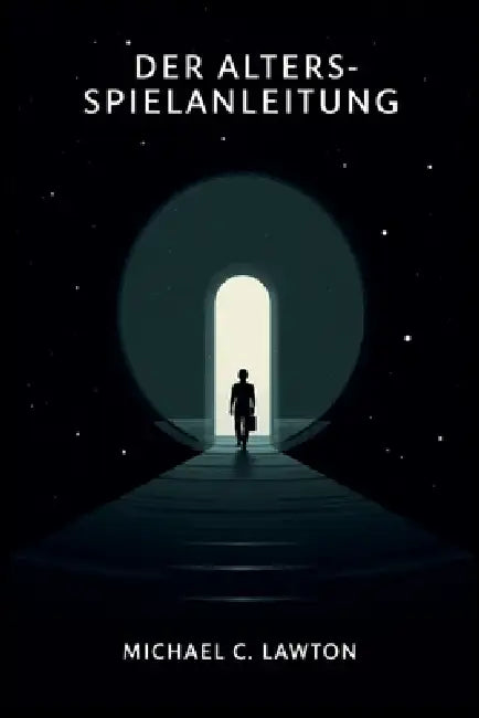 Der Alters-Spielführer: Der ultimative Leitfaden zum Überleben, zur Identität und zu alternativen Realitäten by Michael C. Lawton