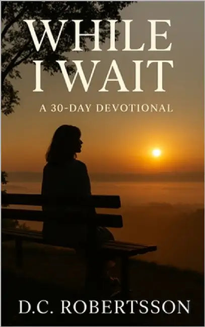 While I Wait: A 30-Day Devotional by Robertsson, DC
