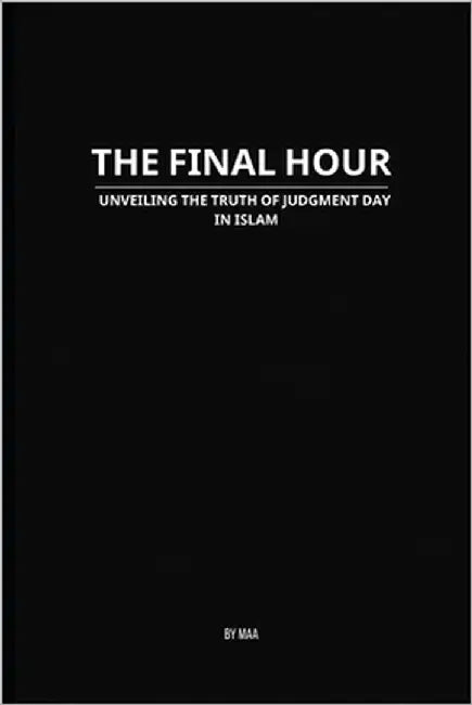 The Final Hour: Unveiling the Truth of Judgment Day in Islam by Aa, M.