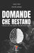 Domande che restano: Il futuro non ha risposte. Ha domande migliori. by Edibordi , Vito Di Lorenzo