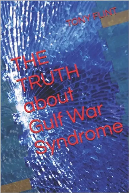 THE TRUTH about Gulf War Syndrome by Flint London, Tony