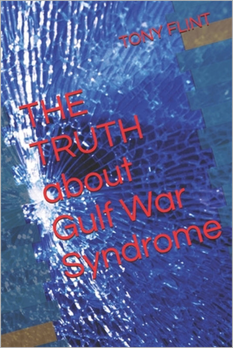 THE TRUTH about Gulf War Syndrome by Tony Flint London