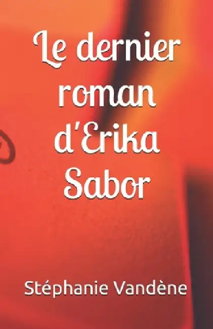 Le dernier roman d'Erika Sabor by Stéphanie Vandène