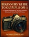 Beginners' Guide to Olympus Om-1: A Comprehensive Handbook for Using Renowned, Mechanically-Driven 35mm SLR Camera by Jacobson Timberlake