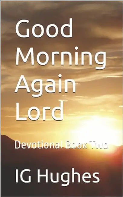 Good Morning Again Lord: Devotional Book Two by Hughes, Ig, Jr.
