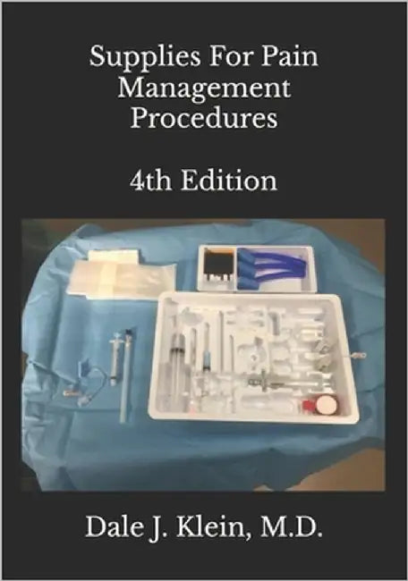 Supplies For Pain Management Procedures by Klein, Dale J.