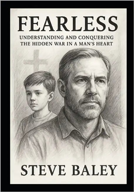 Fearless: Understanding and Conquering the Hidden War in a Man's Heart by Baley, Steve