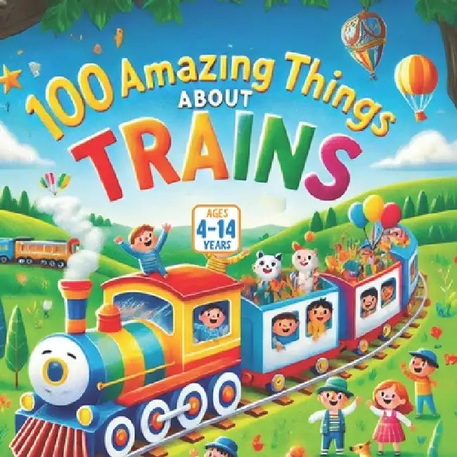 100 Amazing Things About Trains by Bryan Aux, Jerry V, Amar Gandhi