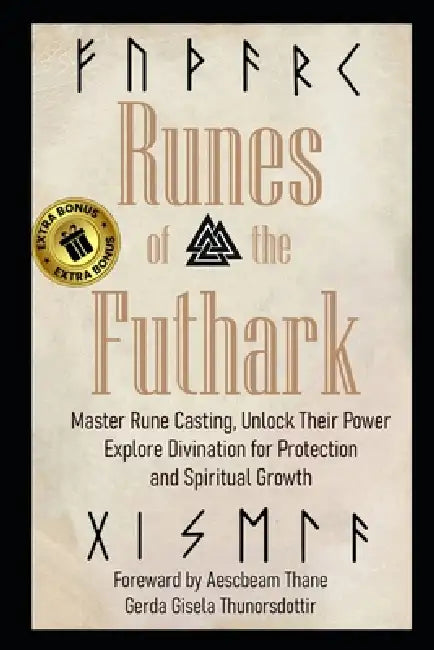 Runes of the Futhark: Master Rune Casting, Unlock Their Power, and Explore Divination for Protection and Spiritual Growth by Gert Aescbeam McQueen, Gerda Gisela Thunorsdottir