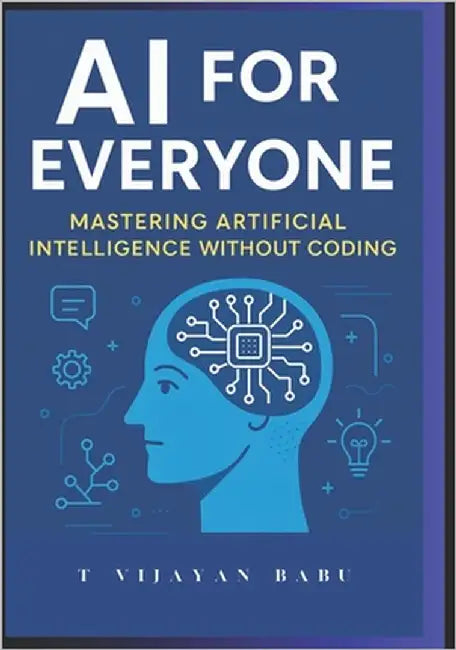 AI for Everyone: Mastering Artificial Intelligence Without Coding by Krish, J.