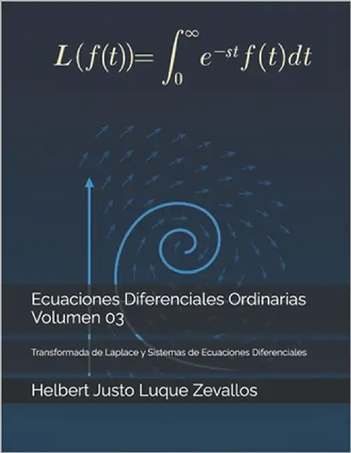 Ecuaciones Diferenciales Ordinarias Volumen 03: Transformada de Laplace y Sistemas de Ecuaciones Diferenciales by Luque Zevallos, Helbert Justo