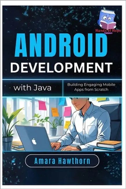 Android Development with Java: Building Engaging Mobile Apps from Scratch by Hawthorn, Amara