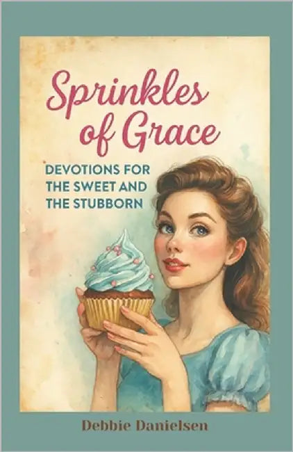 Sprinkles of Grace: Devotions for the Sweet and the Stubborn by Danielsen, Debbie
