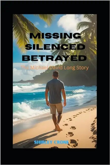 Missing Silenced Betrayed: The Michael David Long Story by Crone, Shirley