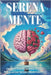 Serena-Mente: Come Zittire il Rumore Assordante dell'Ansia, Ricucire un Cuore Spezzato e Rifiorire senza Paura by Bianchini, Isabella M.
