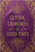 Glitter, Grimoires & Good Times: Unleash Your Inner Eclectic Witch by Cinnamon, S.