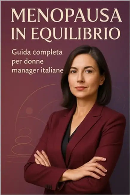 Menopausa in Equilibrio: Guida completa per donne manager italiane by Toscani, Filippa