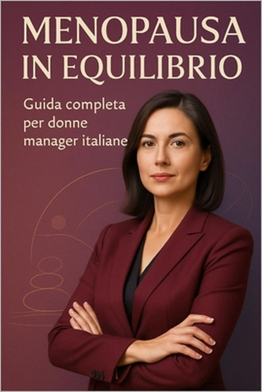 Menopausa in Equilibrio: Guida completa per donne manager italiane by Filippa Toscani