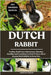 Dutch Rabbit: Feeding, Health Care, Maintenance, Selecting, Handling And Everything You Need To Know About Keeping Dutch Rabbits As Home Pets. by Lorenzo, Christian