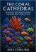 The Coral Cathedral: Building and Maintaining Thriving Reef Structures: An Expert's Guide to Sculpting Vibrant Marine Ecosystems by Danny Munrow, Reef Sterling