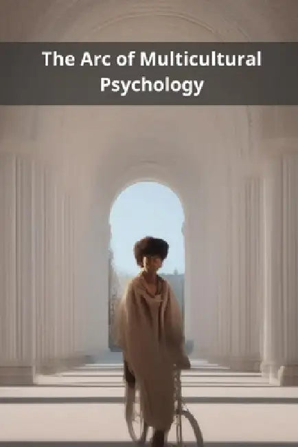 The Arc of Multicultural Psychology by Pasquale de Marco