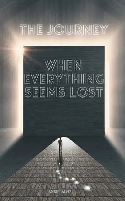 The Journey: When Everything Seems Lost by André Alvizi
