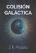 Colisión Galáctica by J. R. Acosta