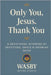 Only You, Jesus-Thank You: A Devotional Offering of Gratitude, Grace & Growing Faith by Studio, Wasby Divine