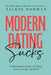 Modern Dating Sucks: A Matchmaker's Guide To Finding Love In A Swipe-Left World by Jackie Dorman