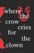 Where the crow cries for the clown by Cemetery Puppet