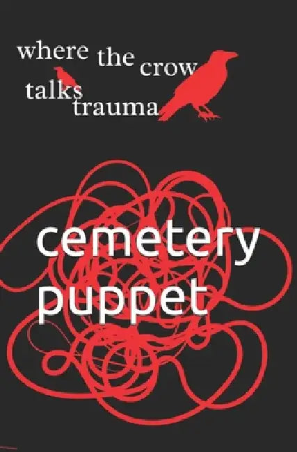 where the crow talks trauma by Cemetery Puppet