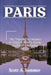 Paris: The Traveler's Compass to Hidden Streets, Iconic Sights & Everyday Magic by Scott A. Summer