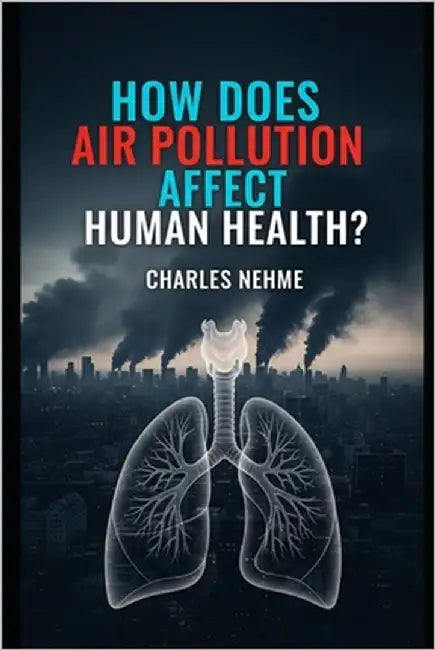 How does air pollution affect human health ? by Nehme, Charles