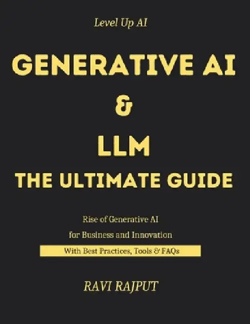 Generative AI and LLM -The Ultimate Guide: Generative AI and LLM in Action The Rise of Generative AI and Language Models Real-World Generative AI and by Ravi Rajput
