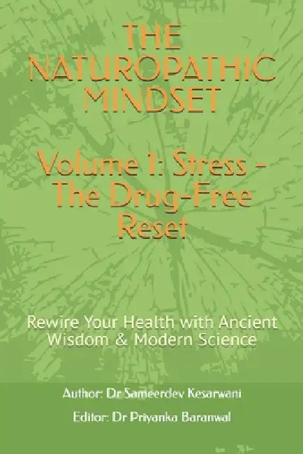 The Naturopathic Mindset: Rewire Your Health with Ancient Wisdom & Modern Science by Priyanka Baranwal