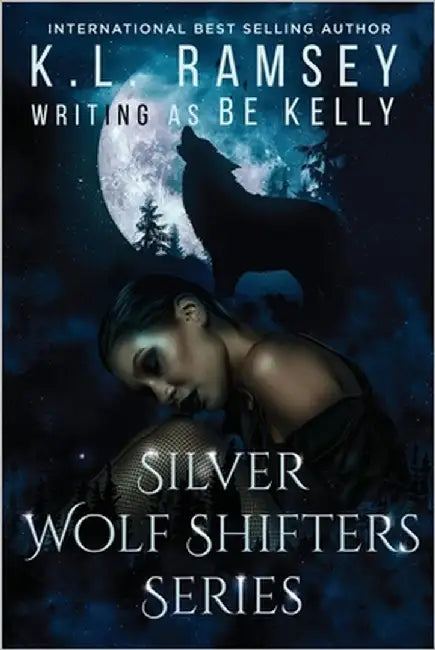 Silver Wolf Shifters (Books 1-3): Touch her and die, wolf shifters, alpha, alpha hole, seers, paranormal romance by Kelly, Be