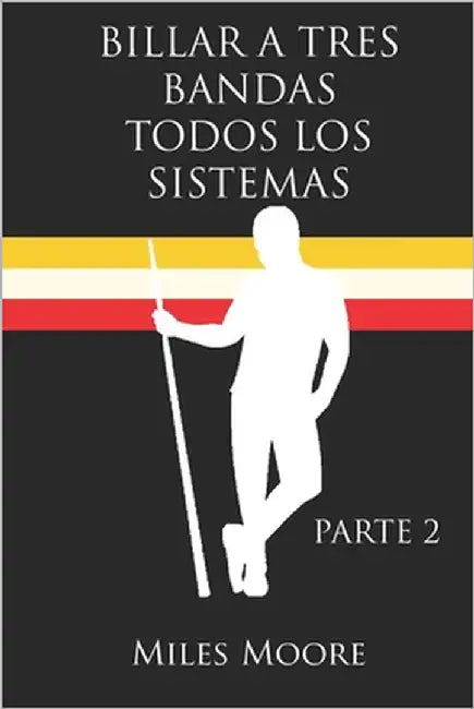 Billar a Tres Bandas Todos Los Sistemas: Parte 2 by Moore, Miles
